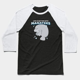 Life Is Better With Manatees Baseball T-Shirt